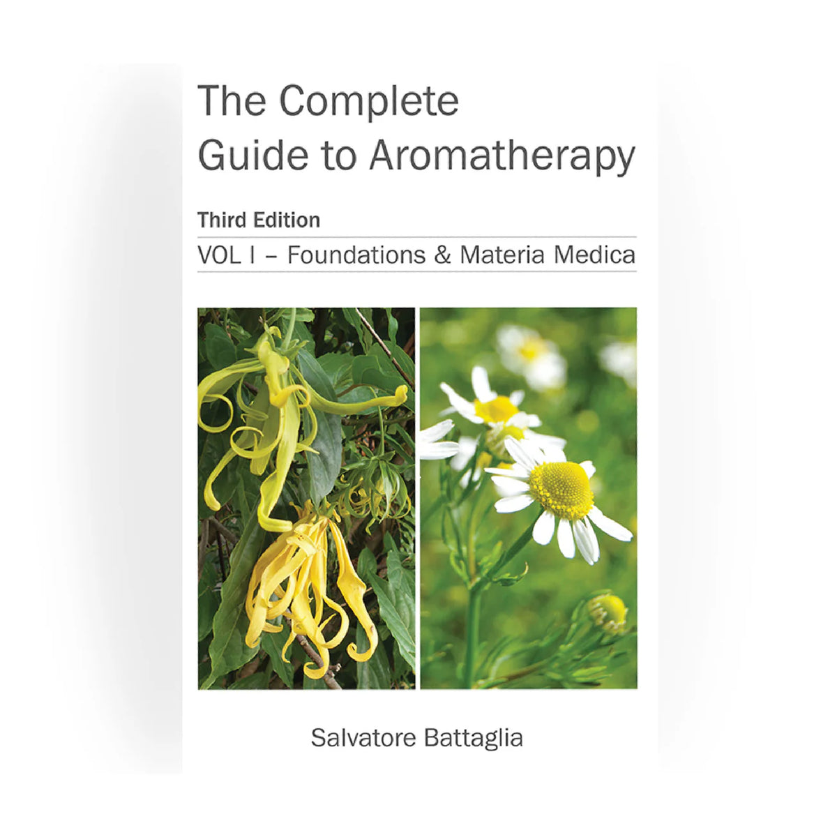 The Complete Guide to Aromatherapy Third Edition Vol I
