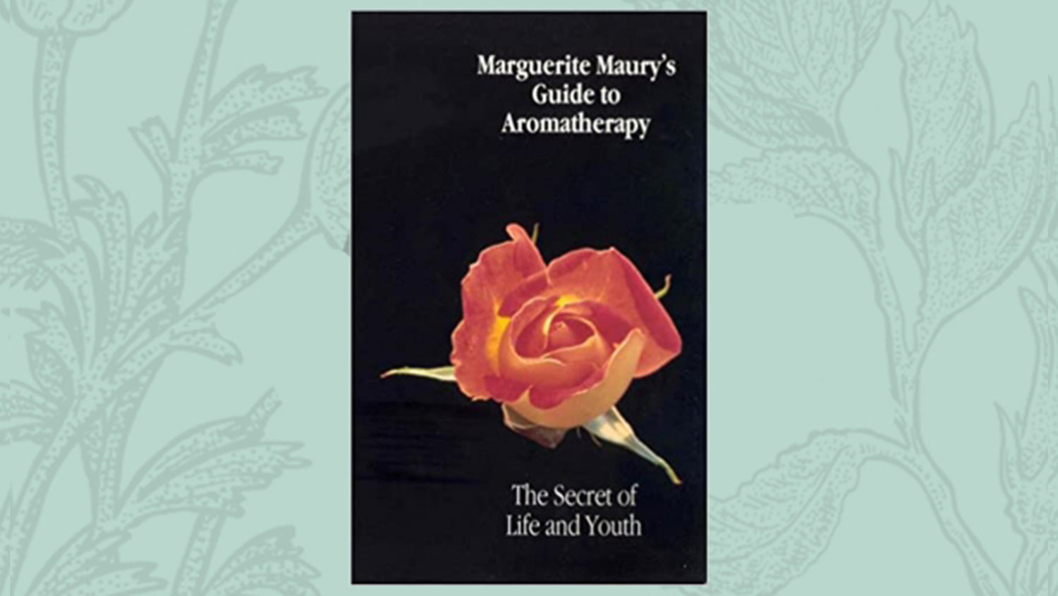 Marguerite maury’s guide to Aromatherapy – the secret of life and youth