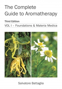 The Complete Guide to Aromatherapy Third Edition Vol 1 - Foundations & Materia Medica